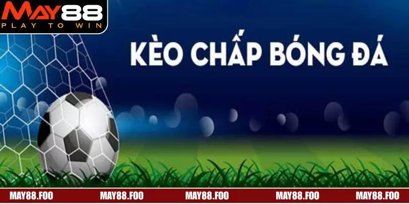 Tìm hiểu các dạng kèo chấp bóng đá phổ biến